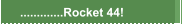.............Rocket 44!